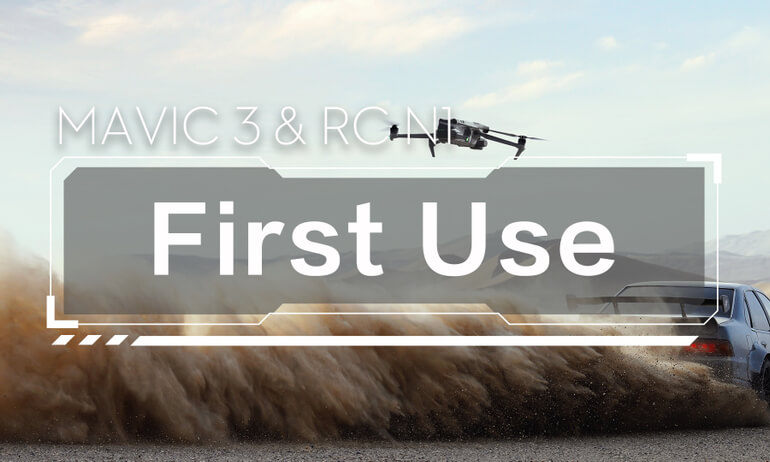 DJI Mavic 3 & RC - N1 | First Use Guidelines