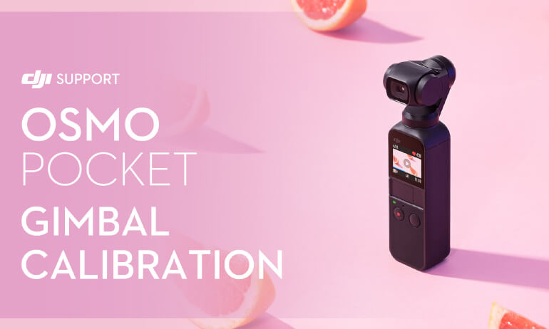 DJI –&nbsp;Osmo Pocket –&nbsp;Étalonnage de la nacelle